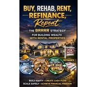 Buy, Rehab, Rent, Refinance, Repeat: The BRRRR Strategy for Building a Rental Portfolio with Recycled Capital (Real Estate Investing Series)