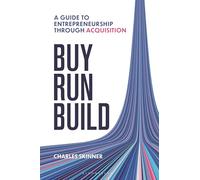Buy, Run, Build: A guide to Entrepreneurship Through Acquisition