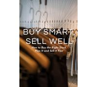 Buy Smart, Sell Well: The Independent Retailer's Guide to Buying Stock, Planning Inventory and Selling for Profit