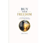 Buy Your Freedom: From Waiting on Retirement to Freedom in Years, Not Decades