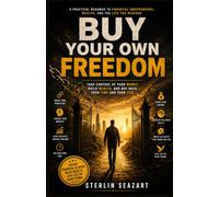 Buy Your Own Freedom: A Practical Road Map To Financial Independence, Wealth, And The Life You Deserve