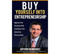 Buy Yourself Into Entrepreneurship: Bypass the Startup Risk and Buy Into Business Ownership