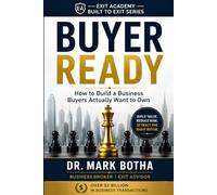 Buyer Ready: How to Build a Business Buyers Actually Want to Own (Exit & Deal Strategy)