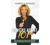 Buyers Agent 101: How To Become A Savvy & Profitable Real Estate Agent Your First Month