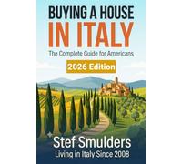 BUYING A HOUSE IN ITALY: The Complete Guide for Americans: Property, Taxes, Visas, and Avoiding Costly Mistakes