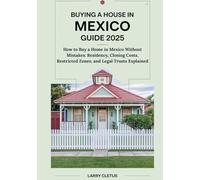 Buying a House in Mexico Guide 2025: How to Buy a Home in Mexico Without Mistakes: Residency, Closing Costs, Restricted Zones, and Legal Trusts Explained (Global Property Buying Guide Series)