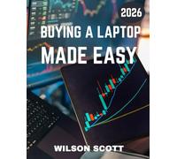 Buying a Laptop Made Easy (Full Color): Buying a Laptop Made Simple: Your Ultimate Guide to Choosing the Perfect Device