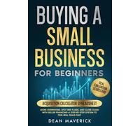 Buying a Small Business for Beginners: Avoid Overpaying, Spot Red Flags, and Close Clean with Seller Financing-A Step-by-Step System to Find Real Deals Fast