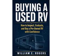 Buying a Used RV: How to Inspect, Evaluate, and Buy a Pre-Owned RV with Confidence (The Complete RV Buying & Selling Series)