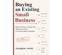 Buying an Existing Small Business: Before You Pay a Transfer Fee, Take Over a Lease, or Trust the Seller's Numbers (Small Business Decision Series)
