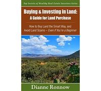 Buying and Investing in Land: A Guide for Land Purchase: How to Buy Land the Smart Way and Learn How to Avoid Land Scams-- Even if You Are a Beginner: ... Secrets of Wealthy Real Estate Investors)
