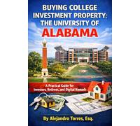 Buying College Investment Property: The University of Alabama: A Practical Guide for Investors, Retirees, and Digital Nomads (College Town Property Investor Series)