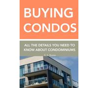 Buying Condos: All the Details You Need to Know About Condominiums (HomeGuided.com Series on How to Buy & Sell Homes)