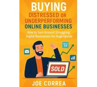 Buying Distressed or Underperforming Online Businesses: How to Turn Around Struggling Digital Businesses for Huge Upside: 9 (Digital Dealmakers)