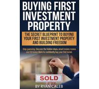 Buying First Investment Property: Secrets Smart Investors use to Buy Their First Investment Property, Fund it with Confidence, Avoid Costly Mistakes, ... steady cash flow and real Financial Freedom