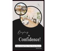 Buying in Confidence: Empowering First-Time Home Buyers (Owning Residential Real Estate)