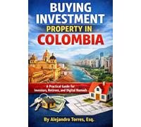 Buying Investment Property in Colombia: A Practical Guide for Investors, Retirees, and Digital Nomads (Global Property Investor Series)