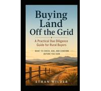 Buying Land Off the Grid: A Practical Due Diligence Guide for Rural Buyers