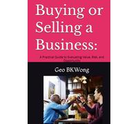 Buying or Selling a Business:: A Practical Guide to Evaluating Value, Risk, and Opportunity