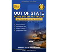 Buying Out of State Home Buyer Playbook: Step by Step from Market Research to Closing, with Remote Inspections and Real Numbers for Buyers (The Property Playbook for Buyers)