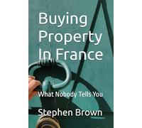 Buying Property In France: What Nobody Tells You