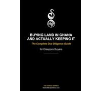 Buying Property in Ghana and Actually Keeping It: The Complete Due Diligence Guide for Diaspora Buyers (The Sankofa Ghana Series)