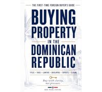 Buying Property in the Dominican Republic: A First-Time Foreign Buyer’s Guide to Titles, Taxes, Lawyers, Developers, Deposits, and Closing With Confidence
