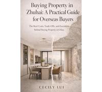 Buying Property in Zhuhai: A Practical Guide for Overseas Buyers: The Real Costs, Trade-Offs, and Execution Behind Buying Property in China