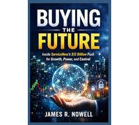 Buying the Future: Inside ServiceNow’s $12 Billion Push for Growth, Power, and Control
