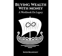 Buying Wealth With Money: A Workbook On Legacy (Becoming A Hero)