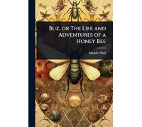 Buz, or The Life and Adventures of a Honey Bee