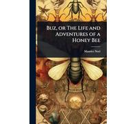 Buz, or The Life and Adventures of a Honey Bee