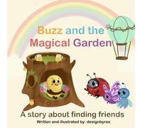 Buzz and the Magical Garden: A Heartwarming Children’s Story about Friendship and Nature | Illustrated Picture Book for Kids Ages 3-8 | Bedtime Story for Toddlers and Early Readers