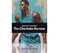Buzz City Swarm: The Charlotte Hornets (Franchise Spotlight Series: NBA)