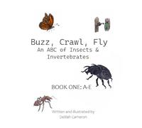 Buzz, Crawl, Fly - An ABC of Insects & Invertebrates: Book One: A-E