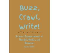 Buzz, Crawl, Write!: An Insect-Inspired Journal of Thoughts, Doodles, and Discoveries