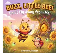 BUZZ, LITTLE BEE!: A Rhyming Bedtime Story About Friendship, Courage, and Finding Home for kids 4-7
