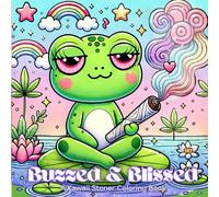 Buzzed & Blissed: A Kawaii Stoner Coloring Book