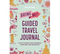 BuzzFeed: Bring Me! Guided Travel Journal: A Place to Record Your Experiences, Adventures, and Inspirations