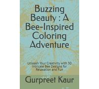 Buzzing Beauty : A Bee-Inspired Coloring Adventure: Unleash Your Creativity with 30 Intricate Bee Designs for Relaxation and Fun