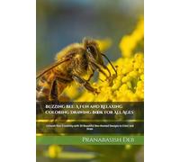 Buzzing Bee: A Fun and Relaxing Coloring Drawing Book for All Ages: Unleash Your Creativity with 30 Beautiful Bee-themed Designs to Color and Draw