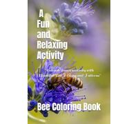 Buzzing Bee Coloring Book: A Fun and Relaxing Activity for All Ages: "Unleash Your Creativity with Beautiful Bee Designs and Patterns"