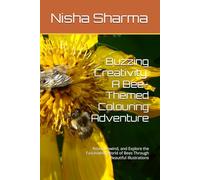 Buzzing Creativity: A Bee-Themed Colouring Adventure: Relax, Unwind, and Explore the Fascinating World of Bees Through Beautiful Illustrations