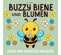 Buzzy Biene Und Blumen: Süßes und einfaches Malbuch für Kinder und Erwachsene