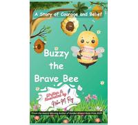 Buzzy The Brave Bee - A Story Of Courage And Belief: A beautiful picture book about bravery and overcoming fear (Paws, Wings, and Antennae)