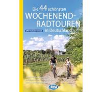 BVA Die 44 schönsten Wochenend-Radtouren in Deutschland: 44 tolle Mehrtagestouren zwischen 70 und 230 km für kurze und lange Wochenenden.