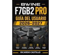 Bwine F7GB2 Pro Guía del Usuario 2026-2027: Domina tu Dron: Vuelo, Cámara, GPS y Mantenimient Paso a Paso para Pilotos de Todos los Niveles