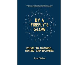 By a Firefly's Glow: Poems for Growing, Healing, and Becoming
