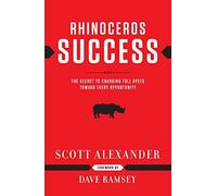 By Alexander, Scott Rhinoceros Success: The Secret to Charging Full Speed Toward Every Opportunity Hardcover - January 2003