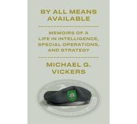 By All Means Available: Memoirs of a Life in Intelligence, Special Operations, and Strategy